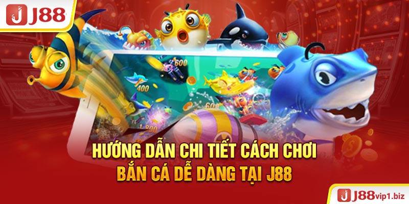 Bắn Cá Dễ Dàng - Cách Chơi Nhận Thưởng Săn Cá Chỉ Trong 1 Phút Hướng dẫn chi tiết cách chơi bắn cá dễ dàng tại J88