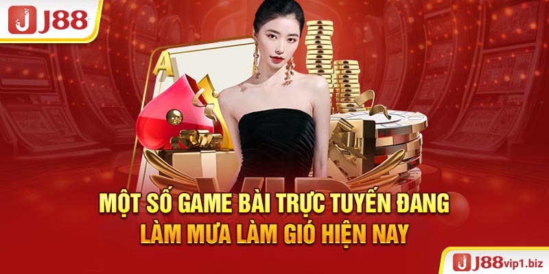 Game Bài J88 - Sân Chơi Đẳng Cấp Với Giao Diện Hiện Đại Một số game bài trực tuyến đang làm mưa làm gió hiện nay